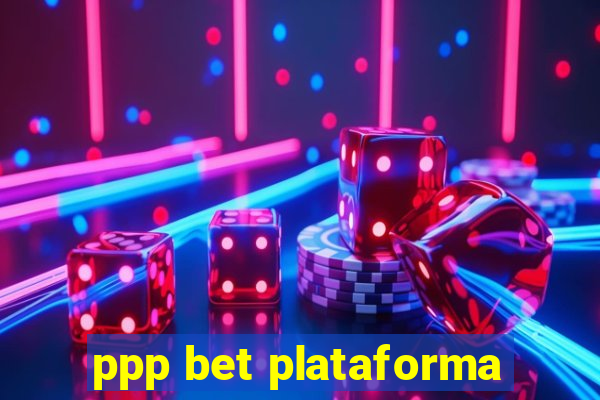 ppp bet plataforma